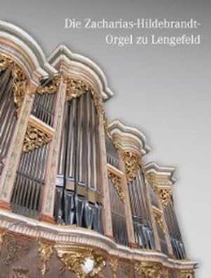 Die Zacharias-Hildebrandt-Orgel zu Lengefeld Festschrift zur Wiederweihe am 9. Juni 2014