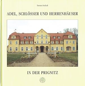 Adel, Schlösser und Herrenhäuser in der Prignitz Ein Beitrag zur Kunst- und Kulturgeschichte eine...