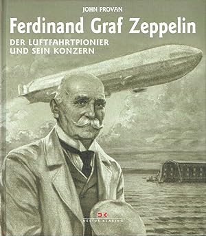 Ferdinand Graf Zeppelin Der Luftfahrtpionier und sein Konzern