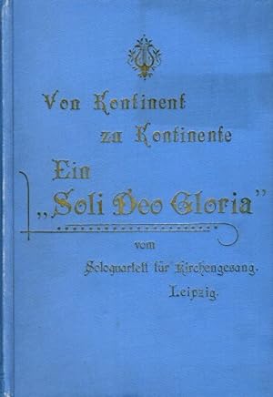 Von Kontinent zu Kontinente Ein "Soli Deo Gloria", Denkschrift über die Konzertreise des Leipzige...