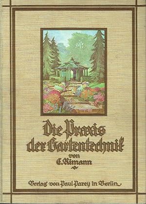 Die Praxis der Gartentechnik Lehr- und Handbuch für Berufsgärtner, insbesondere Landschaftsgärtne...