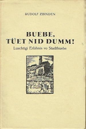 Bild des Verkufers fr Buebe, tet nid dumm! Luschtigi Erlbnis vo Stadtbuebe zum Verkauf von Versandantiquariat Funke