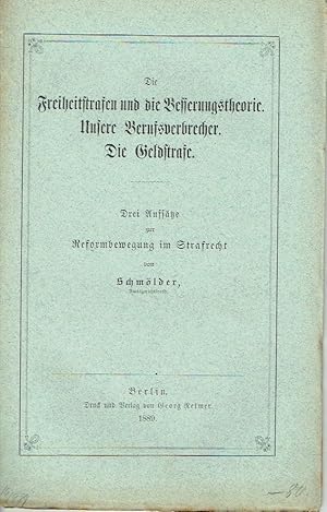 Die Freiheitsstrafen und die Besserungstheorie. Unsere Berufsverbrecher. Die Geldstrafe Drei Aufs...