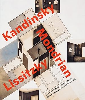 Visionary Spaces Kandinsky, Mondrian, Lissitzky and the Abstract-Constructivist Avant-Garde in Dr...