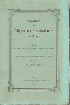 Geschichte des Allgemeinen Krankenhauses in Graz Festschrift zur Feier des hundertjährigen Bestan...