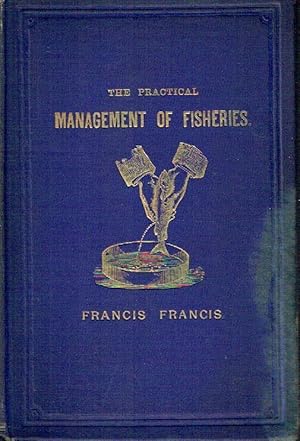 The practical Management of Fisheries A Book of Proprietors and Keepers