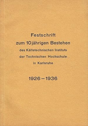 Festschrift zum 10jährigen Bestehen des Kältetechnischen Instituts der Technischen Hochschule in ...