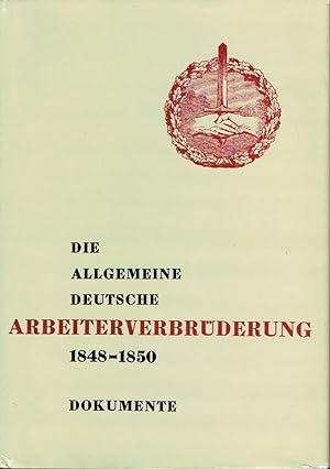 Die Allgemeine deutsche Arbeiterverbrüderung 1848-1850 Dokumente des Zentralkomitees für die deut...