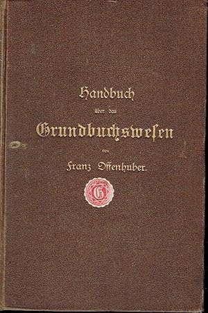 Handbuch über das Grundbuchswesen nach dem Stande der neuesten Gesetze