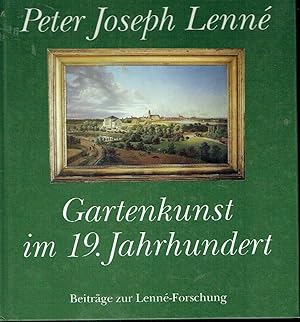 Peter Joseph Lenné - Gartenkunst im 19. Jahrhundert Beiträge zur Lenné-Forschung