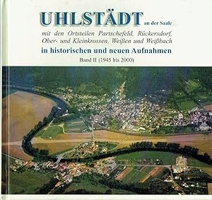 Bild des Verkufers fr Uhlstdt an der Saale mit den Ortsteilen Partschefeld, Rckersdorf, Ober- und Kleinkrossen, Weien und Weibach in historischen und neuen Aufnahmen zum Verkauf von Versandantiquariat Funke