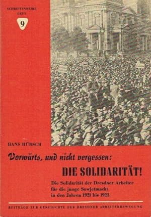Vorwärts, und nicht vergessen: Die Solidarität! Die Solidarität der Dresdner Arbeiter für die jun...