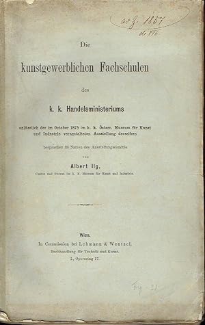 Die kunstgewerblichen Fachschulen des k. k. Handelsministeriums anlässlich der im October 1875 im...