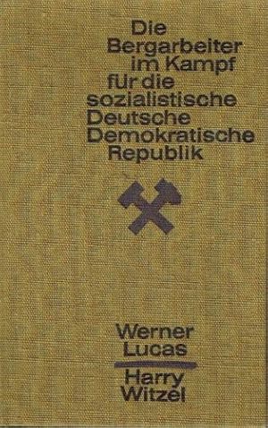 Die Bergarbeiter im Kampf für die sozialistische Deutsche Demokratische Republik Die Leistungen d...