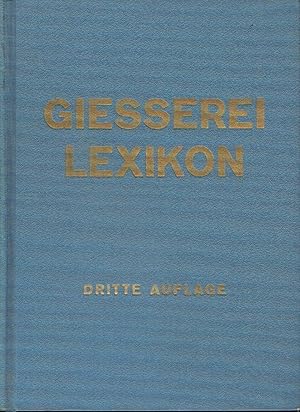 Giesserei-Lexikon Eine Gesamtdarstellung des Gießereiwesens mit über 7000 Begriffen, 1100 Abbildu...