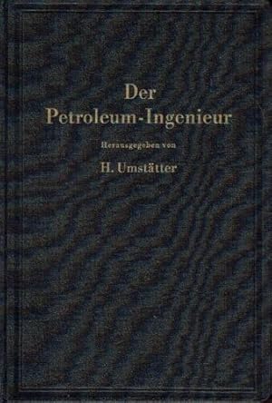 Der Petroleum-Ingenieur Ein Lehr- und Hilfsbuch für die Erdöl-Industrie