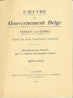L'Oeuvre du Gouvernement Belge Pendant la Guerre Activité des divers Départements ministériels