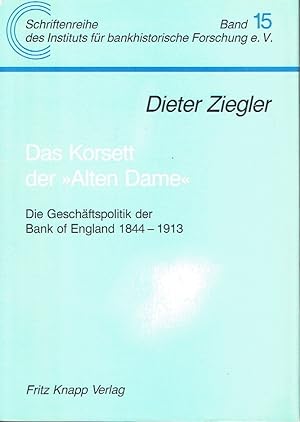 Das Korsett der "Alten Dame" Die Geschäftspolitik der Bank of England 1844-1913