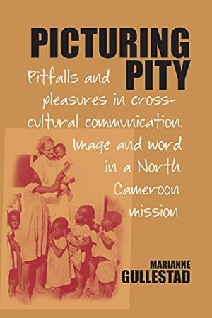 Seller image for Picturing Pity: Pitfalls and Pleasures in Cross-Cultural Communication.Image and Word in a North Cameroon Mission by Gullestad&dagger;, Marianne [Hardcover ] for sale by booksXpress