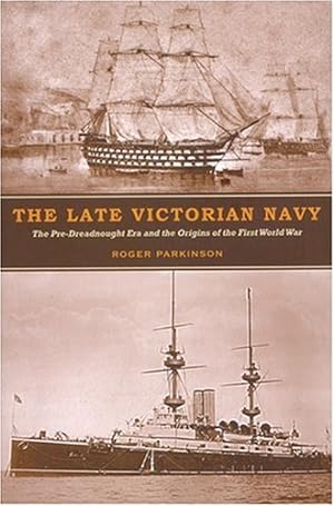 Seller image for The Late Victorian Navy: The Pre-Dreadnought Era and the Origins of the First World War by Parkinson, Roger [Hardcover ] for sale by booksXpress