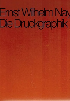 Seller image for Ernst Wilhelm Nay. Die Druckgraphik 1923 - 1968. Mit 93 Abb. for sale by Rhnantiquariat GmbH