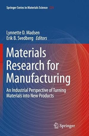 Seller image for Materials Research for Manufacturing: An Industrial Perspective of Turning Materials into New Products (Springer Series in Materials Science) [Paperback ] for sale by booksXpress