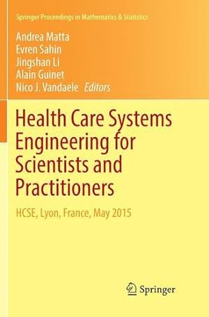 Seller image for Health Care Systems Engineering for Scientists and Practitioners: HCSE, Lyon, France, May 2015 (Springer Proceedings in Mathematics & Statistics) [Paperback ] for sale by booksXpress