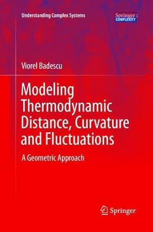 Immagine del venditore per Modeling Thermodynamic Distance, Curvature and Fluctuations: A Geometric Approach (Understanding Complex Systems) by Badescu, Viorel [Paperback ] venduto da booksXpress