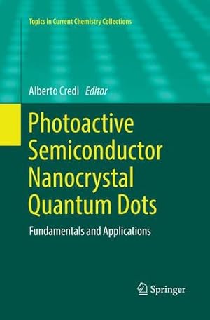 Image du vendeur pour Photoactive Semiconductor Nanocrystal Quantum Dots: Fundamentals and Applications (Topics in Current Chemistry Collections) [Paperback ] mis en vente par booksXpress