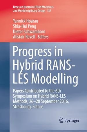 Seller image for Progress in Hybrid RANS-LES Modelling: Papers Contributed to the 6th Symposium on Hybrid RANS-LES Methods, 26-28 September 2016, Strasbourg, France . Fluid Mechanics and Multidisciplinary Design) [Paperback ] for sale by booksXpress