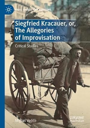 Imagen del vendedor de Siegfried Kracauer, or, The Allegories of Improvisation: Critical Studies (Marx, Engels, and Marxisms) by Vedda, Miguel [Paperback ] a la venta por booksXpress