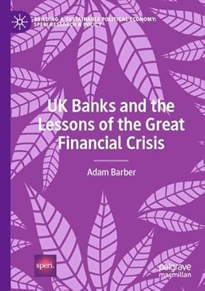 Seller image for UK Banks and the Lessons of the Great Financial Crisis (Building a Sustainable Political Economy: SPERI Research & Policy) by Barber, Adam [Paperback ] for sale by booksXpress