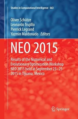 Seller image for NEO 2015: Results of the Numerical and Evolutionary Optimization Workshop NEO 2015 held at September 23-25 2015 in Tijuana, Mexico (Studies in Computational Intelligence) [Paperback ] for sale by booksXpress