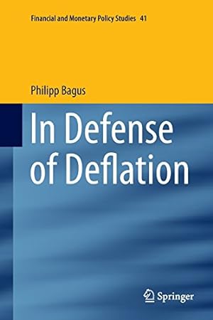 Imagen del vendedor de In Defense of Deflation (Financial and Monetary Policy Studies) by Bagus, Philipp [Paperback ] a la venta por booksXpress