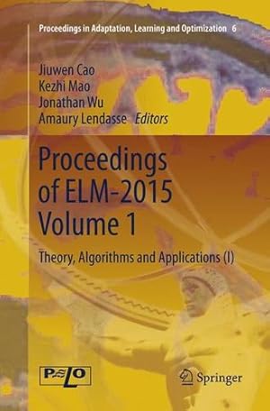 Image du vendeur pour Proceedings of ELM-2015 Volume 1: Theory, Algorithms and Applications (I) (Proceedings in Adaptation, Learning and Optimization) [Paperback ] mis en vente par booksXpress