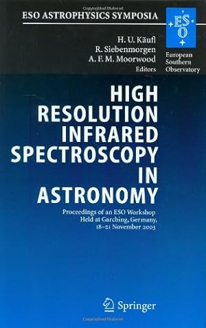 Immagine del venditore per High Resolution Infrared Spectroscopy in Astronomy: Proceedings of an ESO Workshop Held at Garching, Germany, 18-21 November 2003 (ESO Astrophysics Symposia) [Hardcover ] venduto da booksXpress