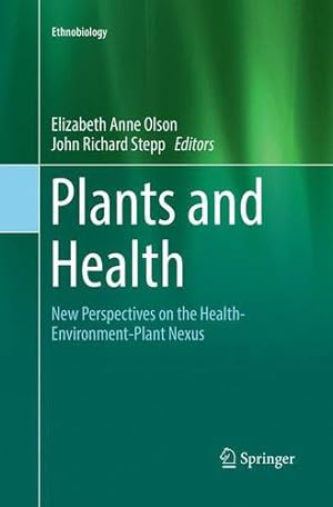Imagen del vendedor de Plants and Health: New Perspectives on the Health-Environment-Plant Nexus (Ethnobiology) [Paperback ] a la venta por booksXpress