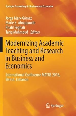 Seller image for Modernizing Academic Teaching and Research in Business and Economics: International Conference MATRE 2016, Beirut, Lebanon (Springer Proceedings in Business and Economics) [Paperback ] for sale by booksXpress