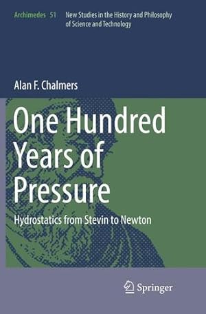 Imagen del vendedor de One Hundred Years of Pressure: Hydrostatics from Stevin to Newton (Archimedes) by Chalmers, Alan F. [Paperback ] a la venta por booksXpress