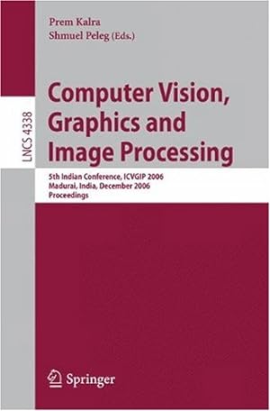Seller image for Computer Vision, Graphics and Image Processing: 5th Indian Conference, ICVGIP 2006, Madurai, India, December 13-16, 2006, Proceedings (Lecture Notes in Computer Science (4338)) [Paperback ] for sale by booksXpress