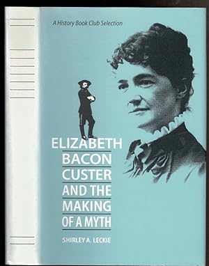 Seller image for ELIZABETH BACON CUSTER And the Making of a Myth. for sale by Circle City Books