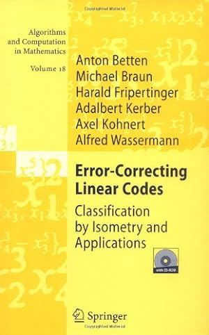 Seller image for Error-Correcting Linear Codes: Classification by Isometry and Applications (Algorithms and Computation in Mathematics) by Betten, Anton, Braun, Michael, Fripertinger, Harald, Kerber, Adalbert, Kohnert, Axel, Wassermann, Alfred [Hardcover ] for sale by booksXpress