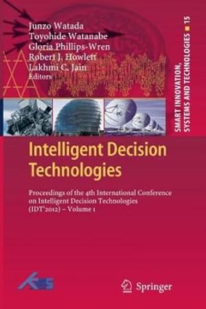 Immagine del venditore per Intelligent Decision Technologies: Proceedings of the 4th International Conference on Intelligent Decision Technologies (IDT ´2012) - Volume 1 (Smart Innovation, Systems and Technologies (15)) [Paperback ] venduto da booksXpress