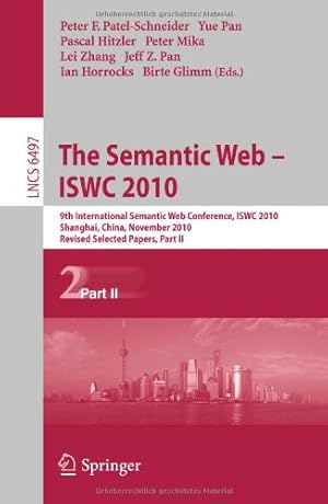 Imagen del vendedor de The Semantic Web - ISWC 2010: 9th International Semantic Web Conference, ISWC 2010, Shanghai, China, November 7-11, 2010, Revised Selected Papers, Part II (Lecture Notes in Computer Science (6497)) [Paperback ] a la venta por booksXpress