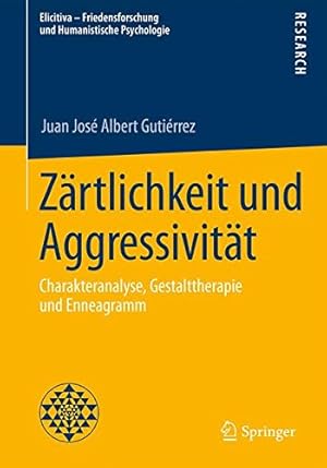 Seller image for Zärtlichkeit und Aggressivität: Charakteranalyse, Gestalttherapie und Enneagramm (Elicitiva Friedensforschung und Humanistische Psychologie) (German Edition) by Albert Gutiérrez, Juan José [Paperback ] for sale by booksXpress