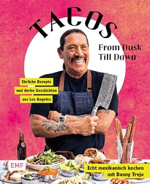 Tacos From Dusk Till Dawn Echt mexikanisch kochen mit Danny Trejo - Ehrliche Rezepte und derbe Ge...