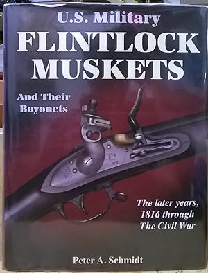 Seller image for U.S. Military Flintlock Muskets and their Bayonets : The Later Years, 1816 through the Civil War for sale by Moe's Books