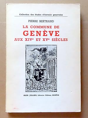 La commune de Genève aux XIVe et XVe siècles.