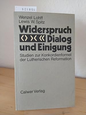 Bild des Verkufers fr Widerspruch, Dialog und Einigung. Studien zur Konkordienformel der Lutherischen Reformation. [Von Wenzel Lohff und Lewis W. Spitz]. zum Verkauf von Antiquariat Kretzer