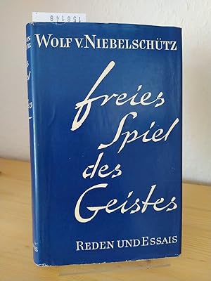 Seller image for Freies Spiel des Geistes. Reden und Essais. [Von Wolf von Niebelschtz]. Aus dem Nachlass herausgegeben von Ilse von Niebelschtz. for sale by Antiquariat Kretzer